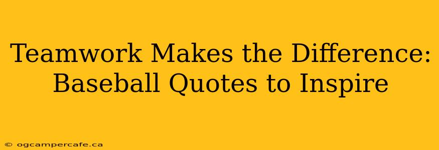 Teamwork Makes the Difference:  Baseball Quotes to Inspire