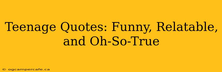 Teenage Quotes: Funny, Relatable, and Oh-So-True