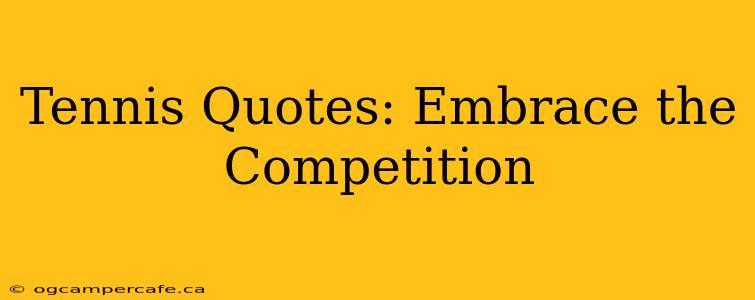Tennis Quotes: Embrace the Competition