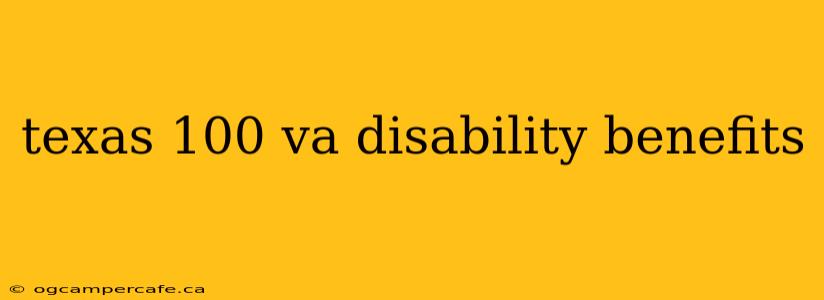 texas 100 va disability benefits