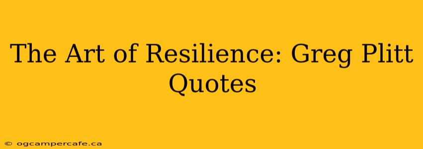 The Art of Resilience: Greg Plitt Quotes