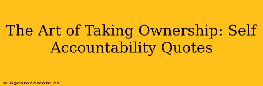 The Art of Taking Ownership: Self Accountability Quotes