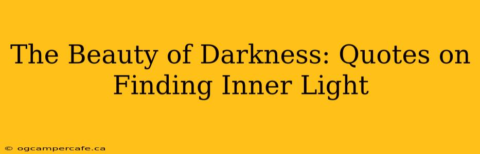 The Beauty of Darkness: Quotes on Finding Inner Light
