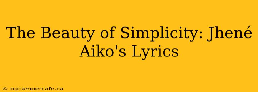 The Beauty of Simplicity: Jhené Aiko's Lyrics