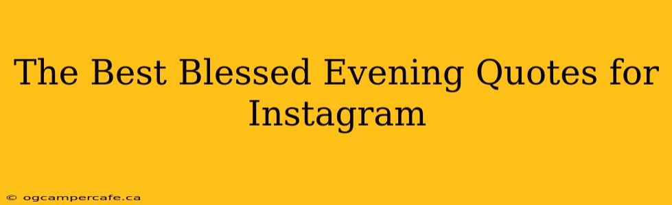 The Best Blessed Evening Quotes for Instagram