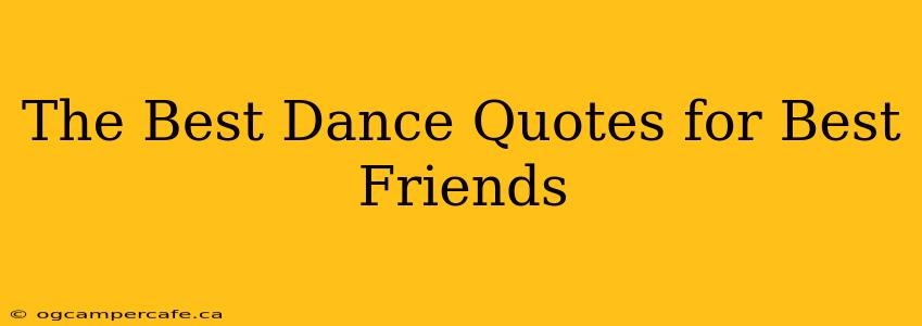 The Best Dance Quotes for Best Friends