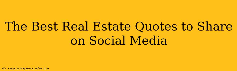 The Best Real Estate Quotes to Share on Social Media