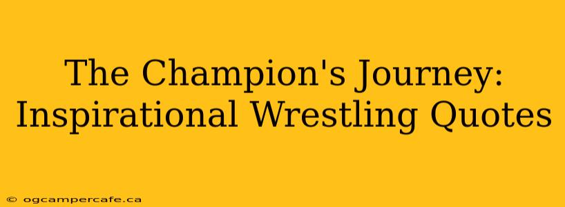 The Champion's Journey: Inspirational Wrestling Quotes