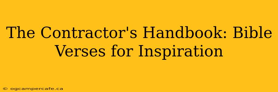 The Contractor's Handbook: Bible Verses for Inspiration