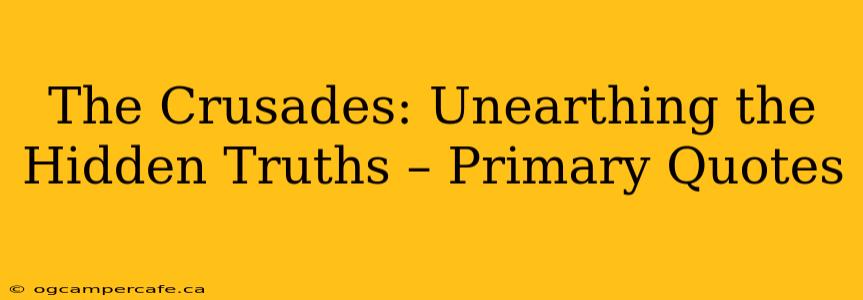 The Crusades: Unearthing the Hidden Truths – Primary Quotes