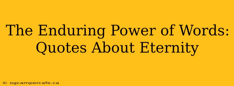 The Enduring Power of Words: Quotes About Eternity