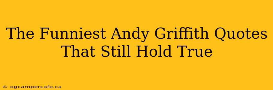 The Funniest Andy Griffith Quotes That Still Hold True