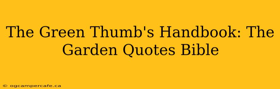 The Green Thumb's Handbook: The Garden Quotes Bible