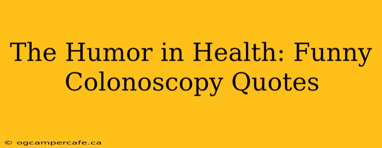 The Humor in Health: Funny Colonoscopy Quotes