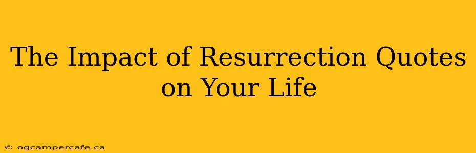 The Impact of Resurrection Quotes on Your Life