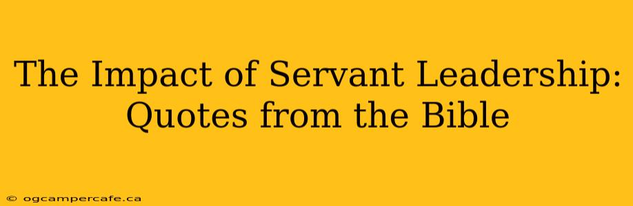 The Impact of Servant Leadership: Quotes from the Bible