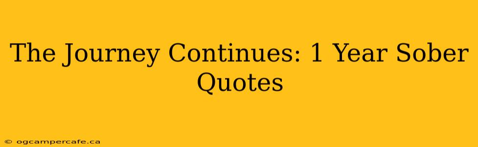 The Journey Continues: 1 Year Sober Quotes