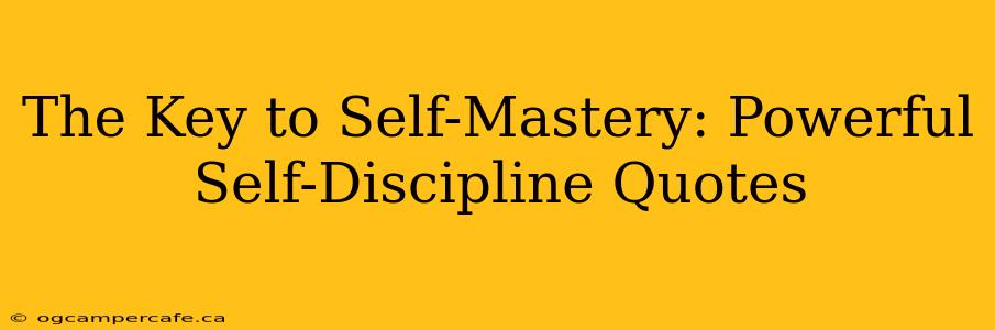 The Key to Self-Mastery: Powerful Self-Discipline Quotes
