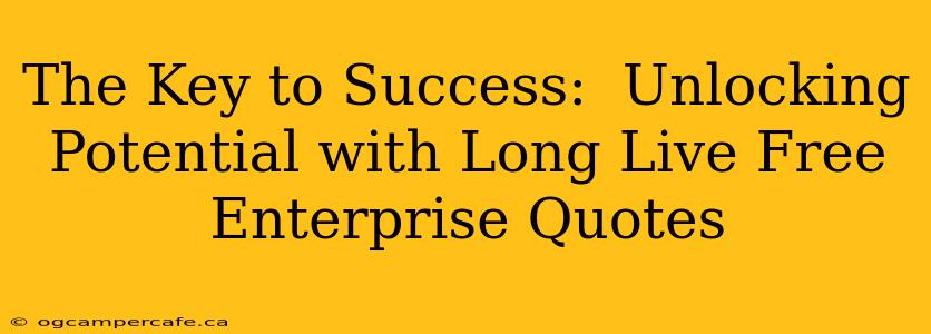 The Key to Success:  Unlocking Potential with Long Live Free Enterprise Quotes