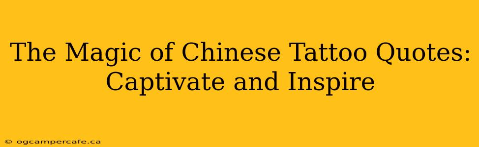 The Magic of Chinese Tattoo Quotes: Captivate and Inspire