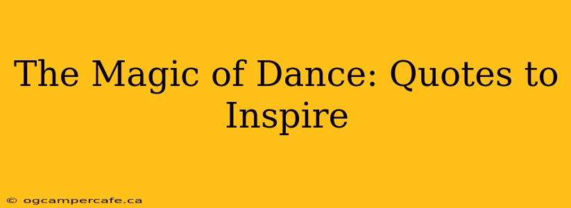 The Magic of Dance: Quotes to Inspire