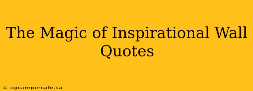 The Magic of Inspirational Wall Quotes