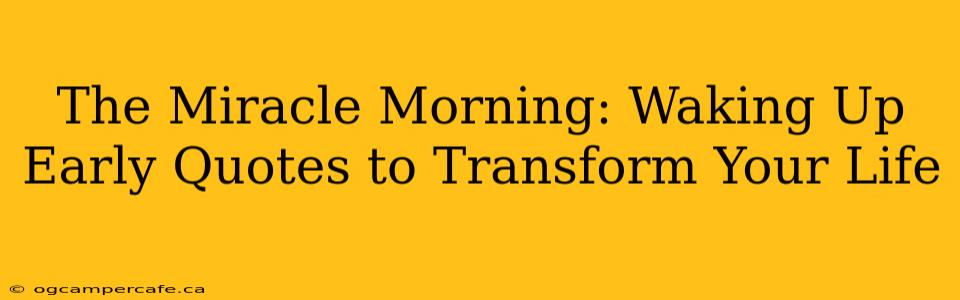 The Miracle Morning: Waking Up Early Quotes to Transform Your Life