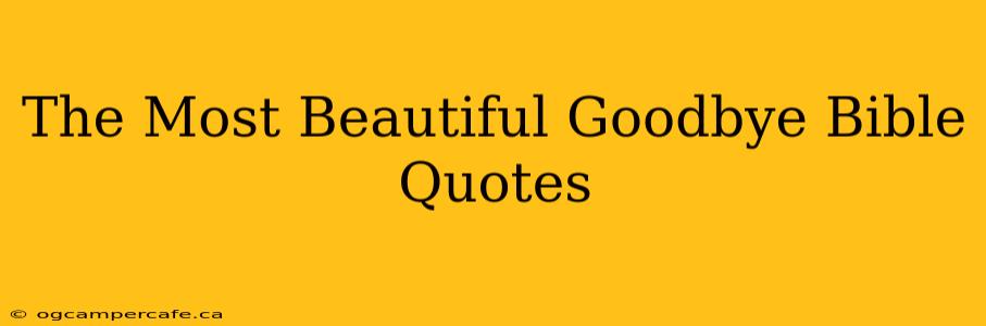 The Most Beautiful Goodbye Bible Quotes