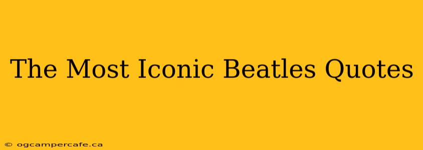 The Most Iconic Beatles Quotes