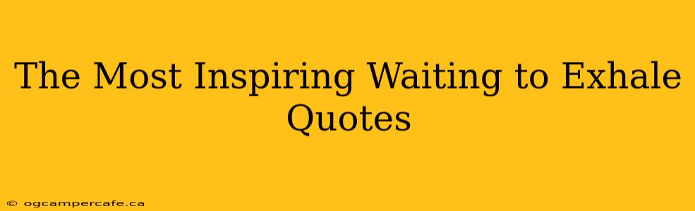 The Most Inspiring Waiting to Exhale Quotes