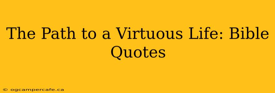 The Path to a Virtuous Life: Bible Quotes