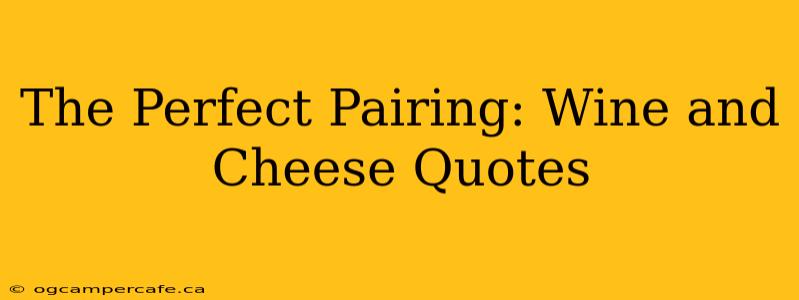 The Perfect Pairing: Wine and Cheese Quotes