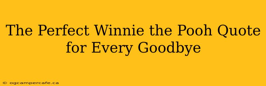 The Perfect Winnie the Pooh Quote for Every Goodbye