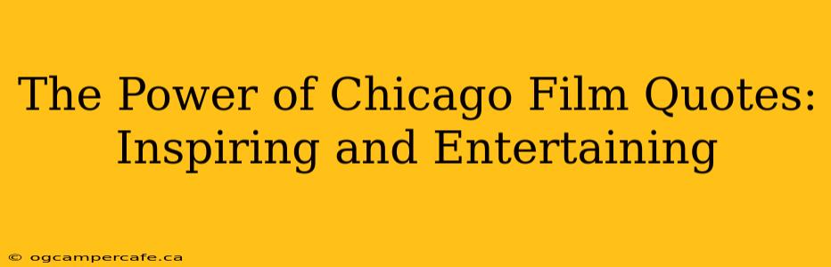 The Power of Chicago Film Quotes: Inspiring and Entertaining