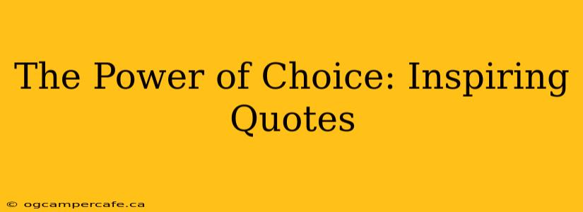 The Power of Choice: Inspiring Quotes