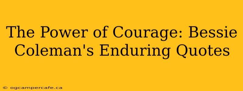 The Power of Courage: Bessie Coleman's Enduring Quotes