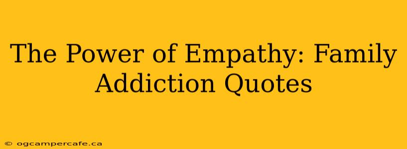 The Power of Empathy: Family Addiction Quotes