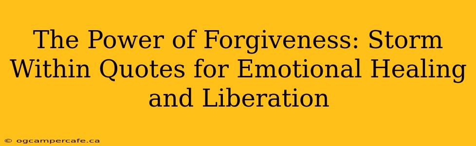 The Power of Forgiveness: Storm Within Quotes for Emotional Healing and Liberation