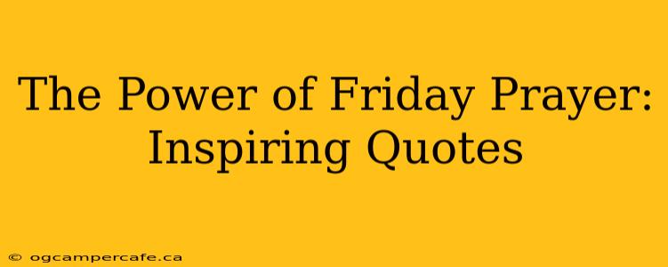 The Power of Friday Prayer: Inspiring Quotes