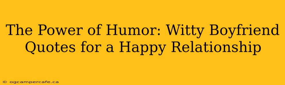 The Power of Humor: Witty Boyfriend Quotes for a Happy Relationship
