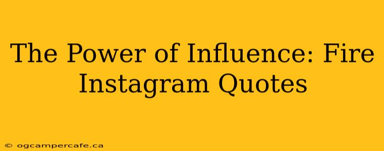 The Power of Influence: Fire Instagram Quotes