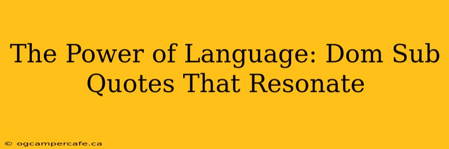 The Power of Language: Dom Sub Quotes That Resonate