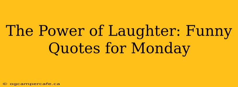 The Power of Laughter: Funny Quotes for Monday