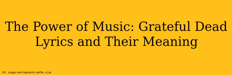 The Power of Music: Grateful Dead Lyrics and Their Meaning