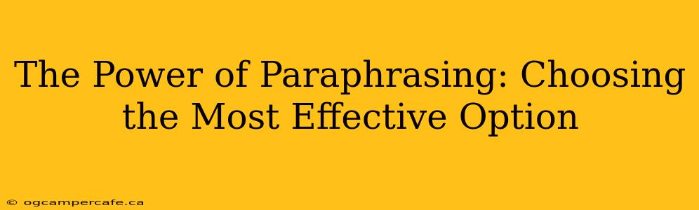The Power of Paraphrasing: Choosing the Most Effective Option
