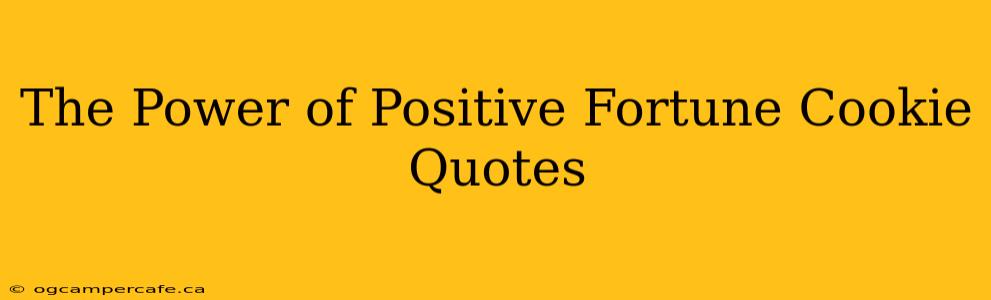 The Power of Positive Fortune Cookie Quotes
