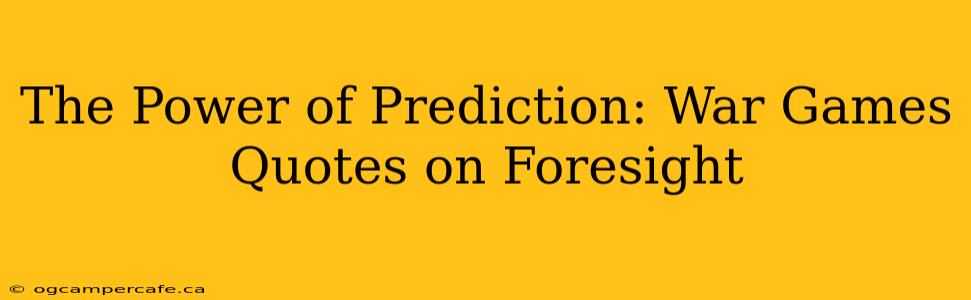 The Power of Prediction: War Games Quotes on Foresight