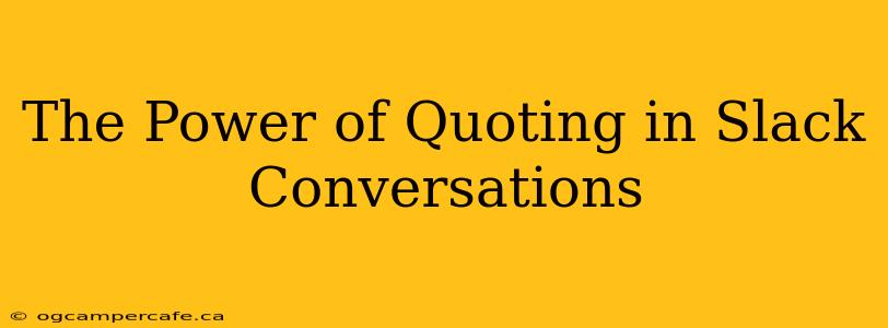 The Power of Quoting in Slack Conversations