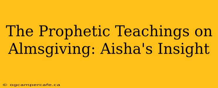 The Prophetic Teachings on Almsgiving: Aisha's Insight