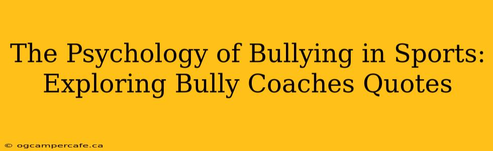 The Psychology of Bullying in Sports: Exploring Bully Coaches Quotes